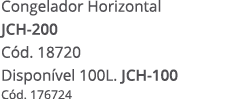 Congelador Horizontal jch 200 C d. 18720 Dispon vel 100L. JCH 100 C d. 176724 
