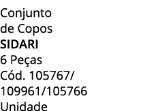 Conjunto de Copos sidari 6 Pe as C d. 105767/ 109961/105766 Unidade