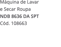 M quina de Lavar e Secar Roupa NDB 8636 DA SPT C d. 108663 