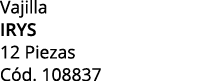 Vajilla irys 12 Piezas C d. 108837