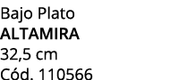 Bajo Plato altamira 32,5 cm C d. 110566