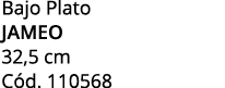 Bajo Plato jameo 32,5 cm C d. 110568