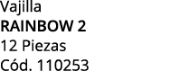 Vajilla rainbow 2 12 Piezas C d. 110253