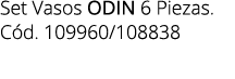 Set Vasos Odin 6 Piezas. C d. 109960/108838