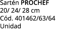 Sart n PROCHEF 20/ 24/ 28 cm C d. 401462/63/64 Unidad 