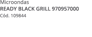 Microondas Ready Black Grill 970957000 C d. 109844