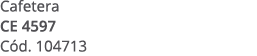 Cafetera CE 4597 C d. 104713