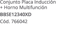 Conjunto Placa Inducci n + Horno Multifunci n BBSE12340XD C d. 766042 