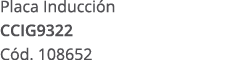 Placa Inducci n CCIG9322 C d. 108652