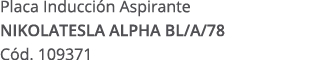 Placa Inducci n Aspirante NIKOLATESLA ALPHA BL/A/78 C d. 109371