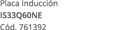 Placa Inducci n IS33Q60NE C d. 761392