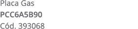 Placa Gas PCC6A5B90 C d. 393068
