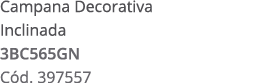 Campana Decorativa Inclinada 3BC565GN C d. 397557