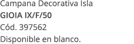 Campana Decorativa Isla GIOIA IX/F/50 C d. 397562 Disponible en blanco.
