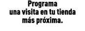 Programa una visita en tu tienda m s pr xima.