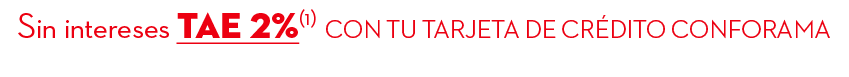 Sin intereses TAE 2%(1) con tu tarjeta DE cr dito conforama 