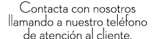 Contacta con nosotros llamando a nuestro tel fono de atenci n al cliente.