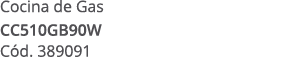 Cocina de Gas CC510GB90W C d. 389091
