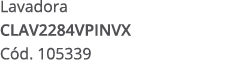 Lavadora CLAV2284VPINVX C d. 105339