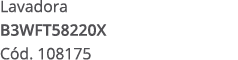 Lavadora B3WFT58220X C d. 108175