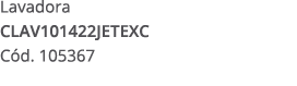 Lavadora CLAV101422JETEXC C d. 105367