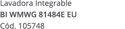Lavadora Integrable BI WMWG 81484E EU C d. 105748