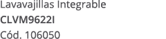 Lavavajillas Integrable CLVM9622I C d. 106050