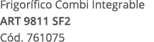 Frigor fico Combi Integrable ART 9811 SF2 C d. 761075