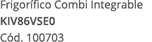 Frigor fico Combi Integrable KIV86VSE0 C d. 100703