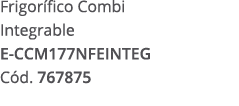 Frigor fico Combi Integrable E CCM177NFEINTEG C d. 767875