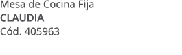 Mesa de Cocina Fija CLAUDIA C d. 405963 