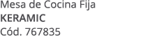 Mesa de Cocina Fija KERAMIC C d. 767835