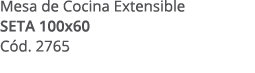 Mesa de Cocina Extensible SETA 100x60 C d. 2765