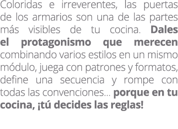 Coloridas e irreverentes, las puertas de los armarios son una de las partes m s visibles de tu cocina. Dales el prota...