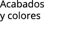 Acabados y colores