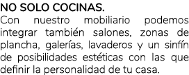 No solo cocinas. Con nuestro mobiliario podemos integrar tambi n salones, zonas de plancha, galer as, lavaderos y un ...