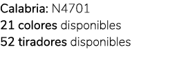Calabria: N4701 21 colores disponibles 52 tiradores disponibles