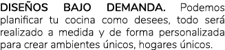 DISE OS bajo DEMANDA. Podemos planificar tu cocina como desees, todo ser realizado a medida y de forma personalizada...
