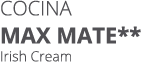 Cocina MAX MATE** Irish Cream
