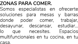 Zonas para comer. Somos especialistas en ofrecerte soluciones para mesas y barras donde poder comer, trabajar, desayu...