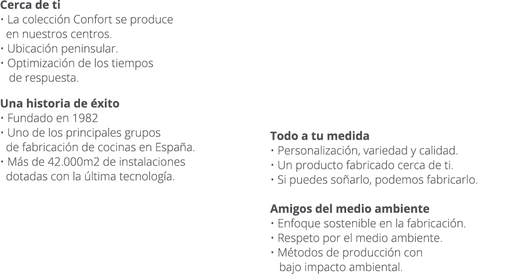 Cerca de ti • La colecci n Confort se produce en nuestros centros. • Ubicaci n peninsular. • Optimizaci n de los tiem...
