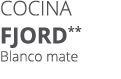 Cocina FJORD** Blanco mate
