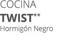 Cocina TWIST** Hormig n Negro