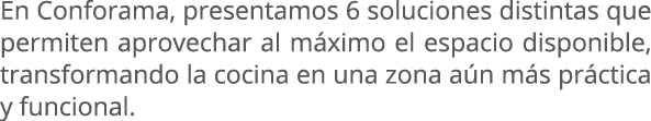 En Conforama, presentamos 6 soluciones distintas que permiten aprovechar al m ximo el espacio disponible, transforman...