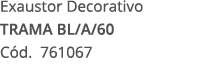 Exaustor Decorativo TRAMA BL/A/60 C d. 761067 