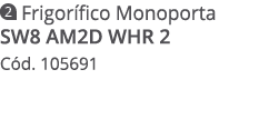 ￼ Frigor fico Monoporta SW8 AM2D WHR 2 C d. 105691