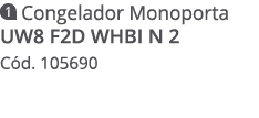 ￼ Congelador Monoporta UW8 F2D WHBI N 2 C d. 105690