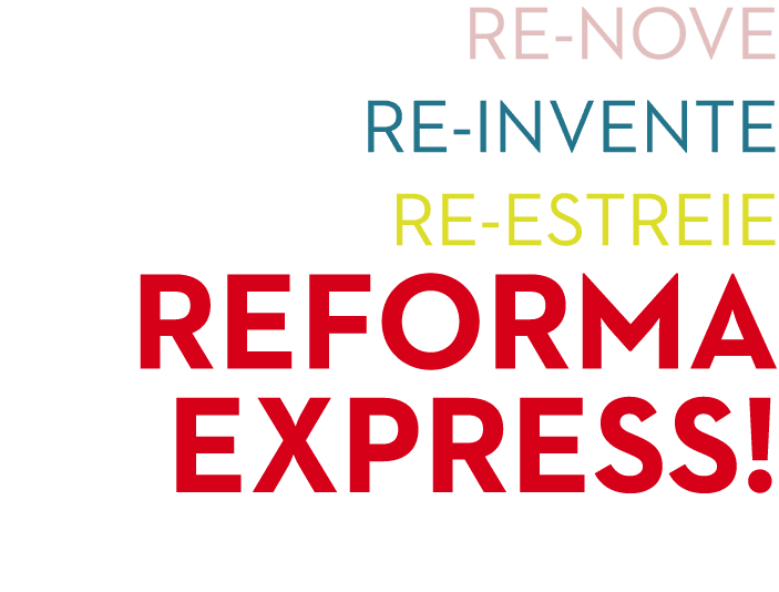 RE nove RE invente RE estreie reforma express!