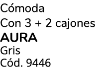 C moda Con 3 + 2 cajones AURA Gris C d. 9446 