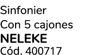 Sinfonier Con 5 cajones NELEKE C d. 400717